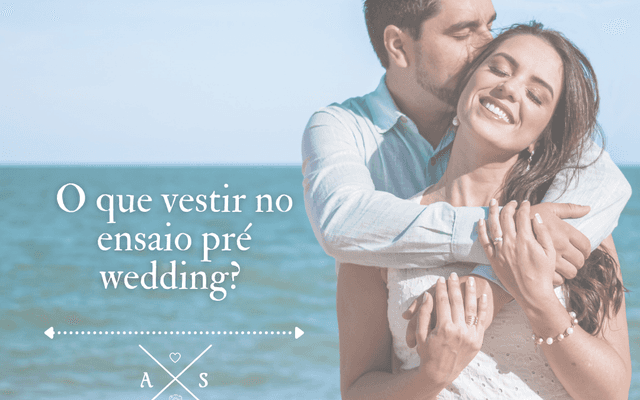 O que usar em um ensaio de pré wedding 