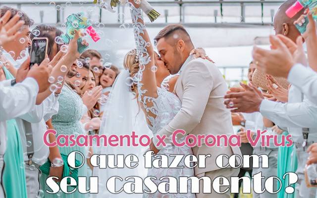 Casamento x Corona Vírus : O que fazer com seu casamento?