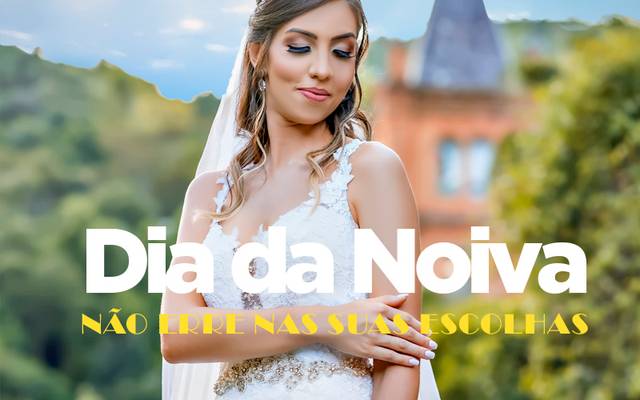 DIA DA NOIVA: NÃO ERRE NAS SUAS ESCOLHAS!!!