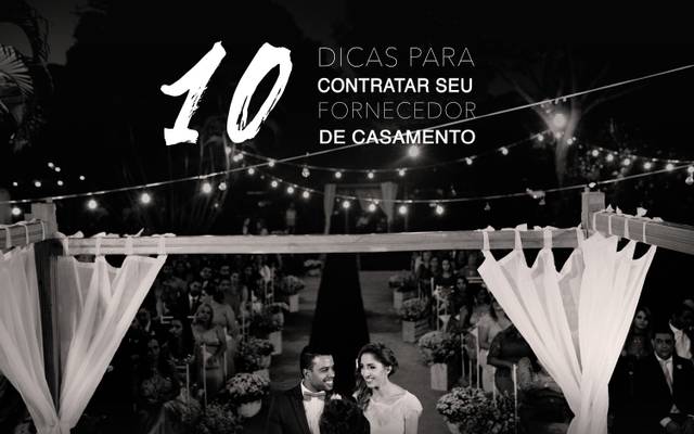 10 Importantes Dicas para contratar o seu fornecedor de casamento
