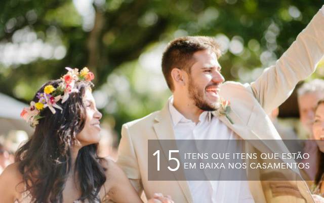 Já deu: 15 itens que estão em baixa nos casamentos.