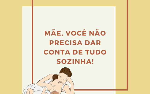 Mãe, você não precisa dar conta de tudo sozinha!