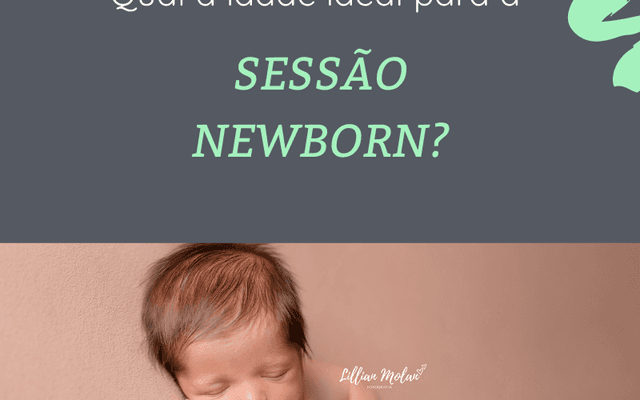QUAL A IDADE IDEAL PARA REALIZAR A SESSÃO NEWBORN?