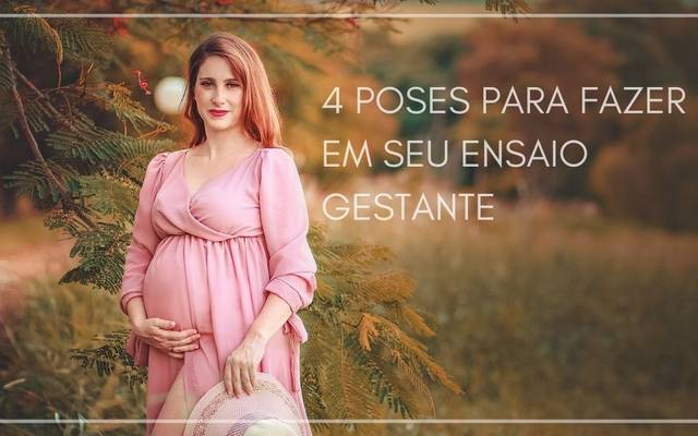 4 Poses para fazer em seu Ensaio Gestante