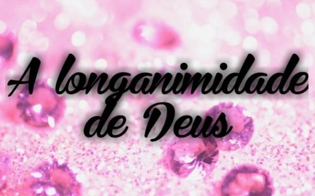 Atributos de Deus - Ele é longânimo