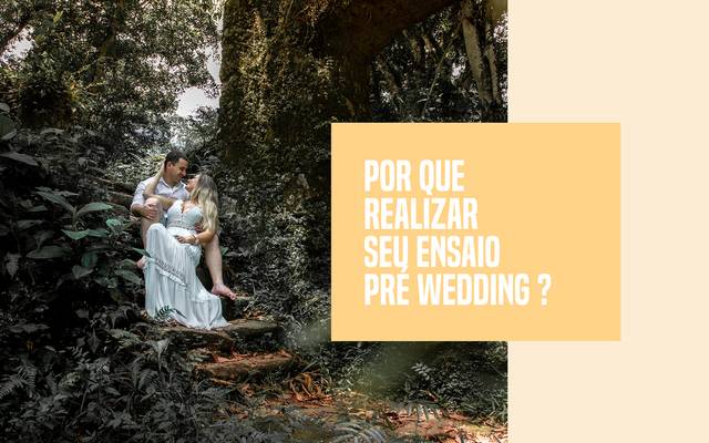 Por que realizar seu Pré Wedding ? 