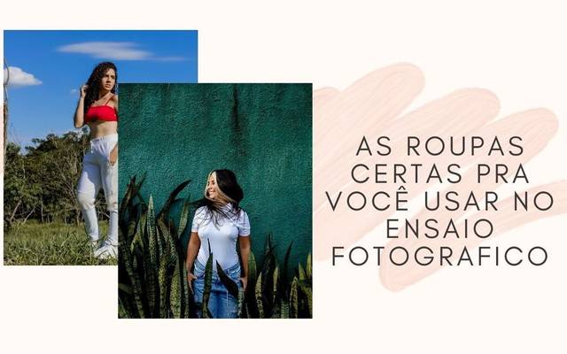 AS ROUPAS CERTAS PRA VOCÊ USAR NO SEU ENSAIO FOTOGRAFICO !