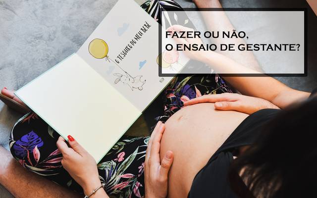 Fazer ou não o Ensaio de Gestante?