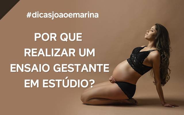 DICA: POR QUE REALIZAR O ENSAIO GESTANTE EM ESTÚDIO?