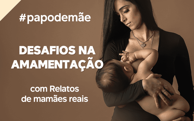 PAPO DE MÃE: Desafios Amamentação