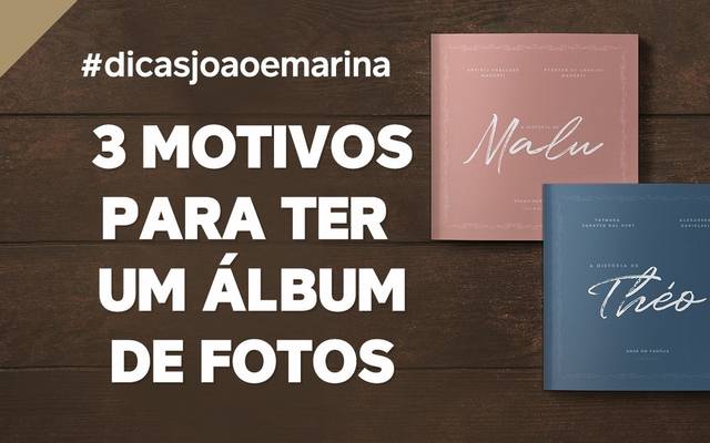 DICA:  3 Motivos para ter um álbum de fotos personalizado