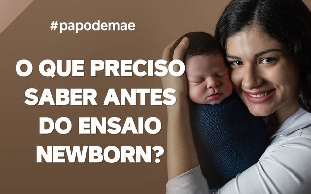 PAPO DE MÃE: O QUE PRECISO SABER ANTES DA SESSÃO NEWBORN?