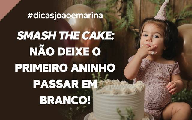 SMASH THE CAKE: NÃO DEIXE O PRIMEIRO ANINHO PASSAR EM BRANCO