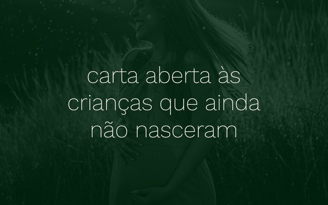 \ carta aberta às crianças que ainda não nasceram