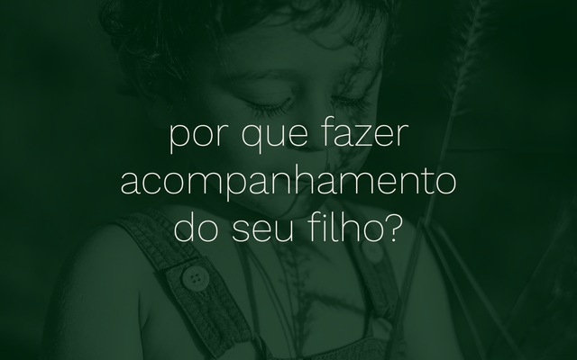 \ por que fazer acompanhamento do seu filho?