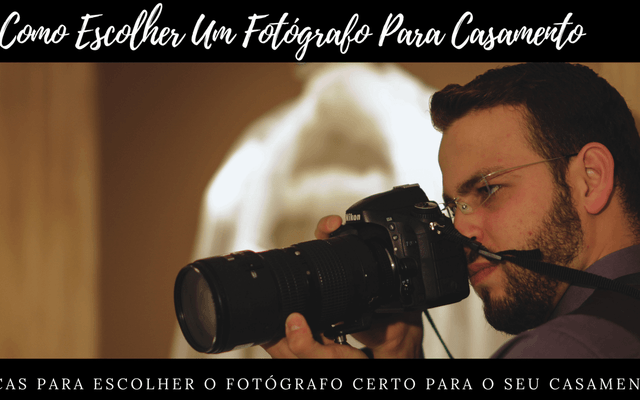 COMO ESCOLHER UM FOTÓGRAFO PARA CASAMENTO
