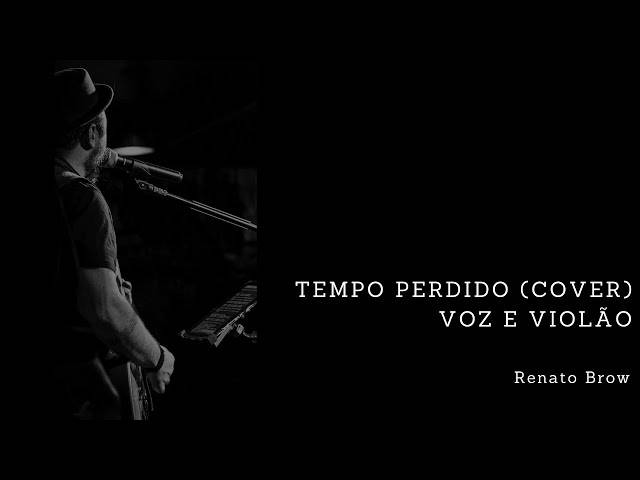 Bandas de Tempo Perdido (Cover) Voz e violão - Renato Brow