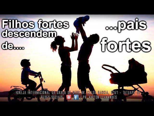 Mensagens de Filhos fortes, descendem de pais fortes!