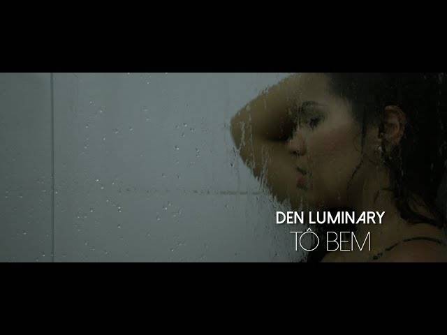 Vídeos de Den Luminary - Tô bem (video oficial)