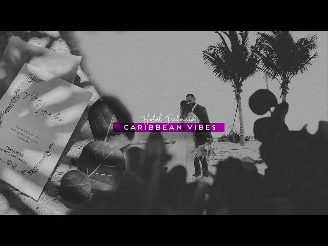 filme de casamento de O Caribe como você nunca viu // Hotel Palmaïa-MX