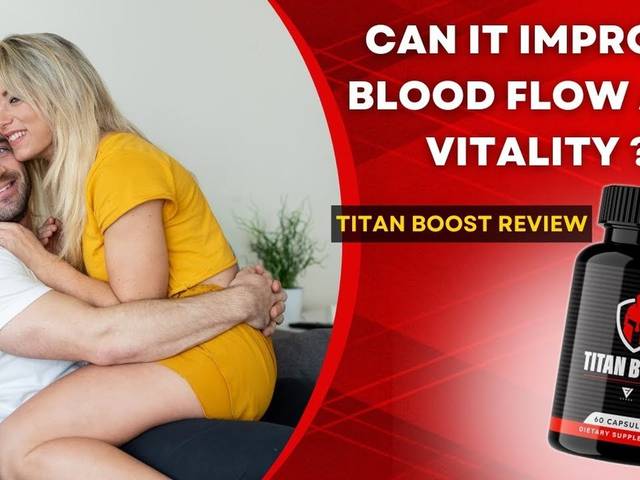 health benefits of  Titan Boost Male Enhancement Improve Sexual Vitality – TESTED & REVIEWED!