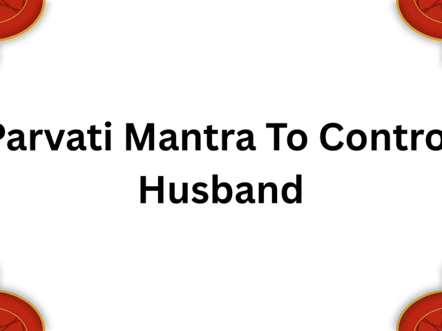 Mantra of Parvati Mantra To Control Husband