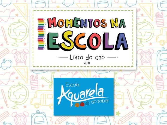 MOMENTOS NA ESCOLA - LIVRO DO ANO de ESCOLA AQUARELA DO SABER