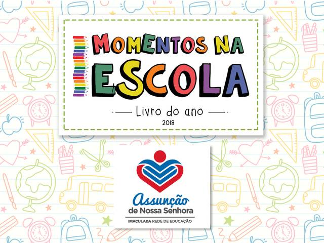 MOMENTOS NA ESCOLA - LIVRO DO ANO de COLÉGIO ASSUNÇÃO DE NOSSA SENHORA