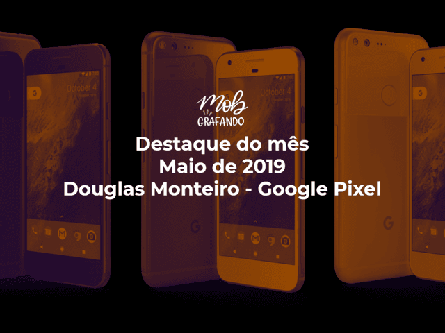 Destaque do mês de Experiência - Douglas Monteiro - Google Pixel
