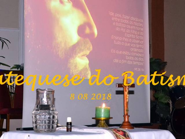 Catequese de Catequese do Batismo      8 08 2018