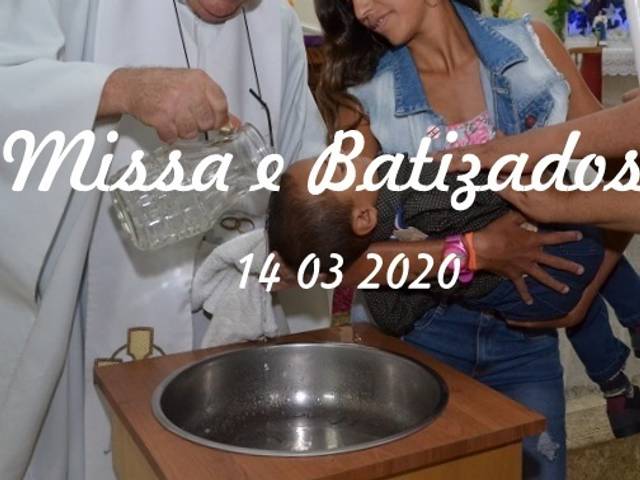 Missa de Missa e Batizados      14 03 2020