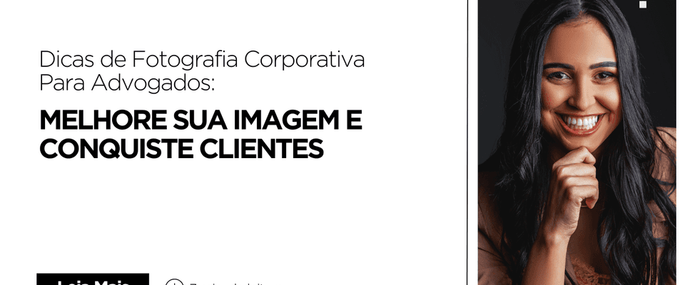 Dicas de Fotografia Corporativa Para Advogados Melhore Sua Imagem e Conquiste Clientes