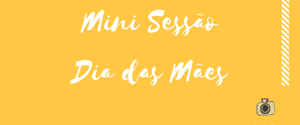 Mini Sessão I Dia das Mães