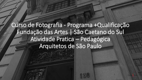 CursoDeFotografia-+Qualificação-FundaçãoDasArtes-SãoCaetanoDoSul-CelsoVick-ArteEducador-ProfessorDeFotografia'