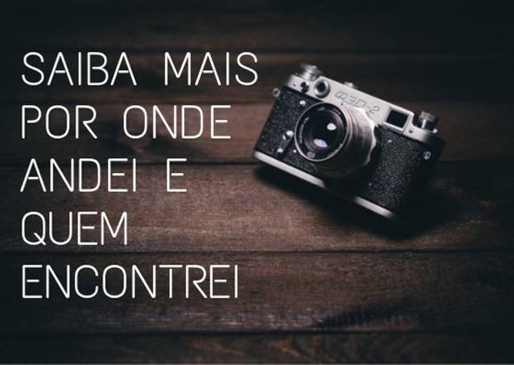 Por onde andei e quem encontrei