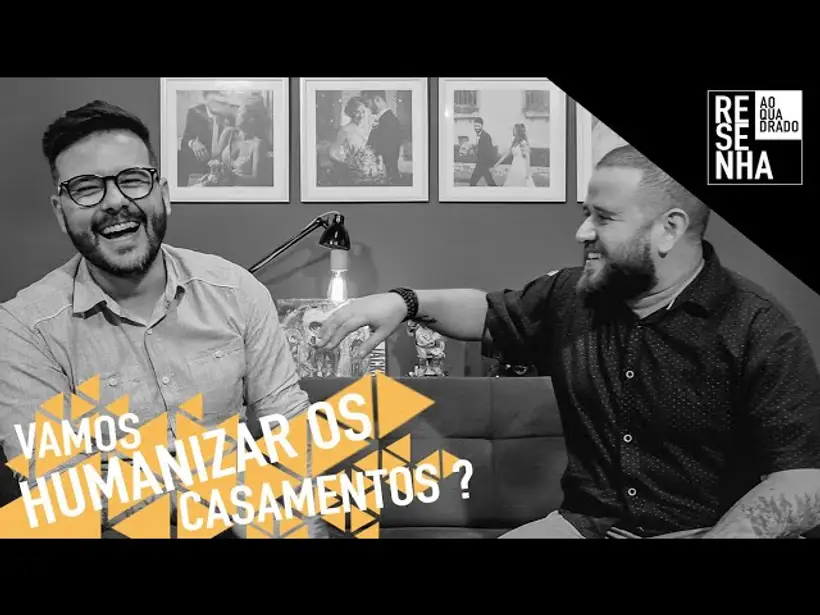 Resenha ao Quadrado - Vamos Humanizar os Casamentos ?