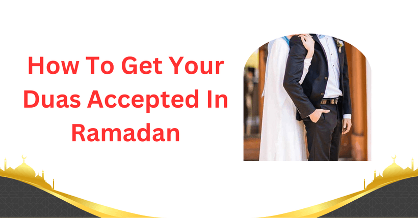 How To Get Your Duas Accepted In Ramadan