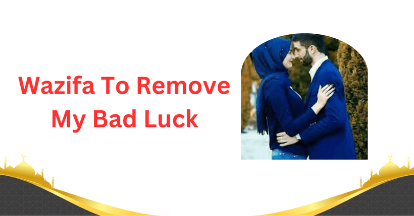 Wazifa To Remove My Bad Luck